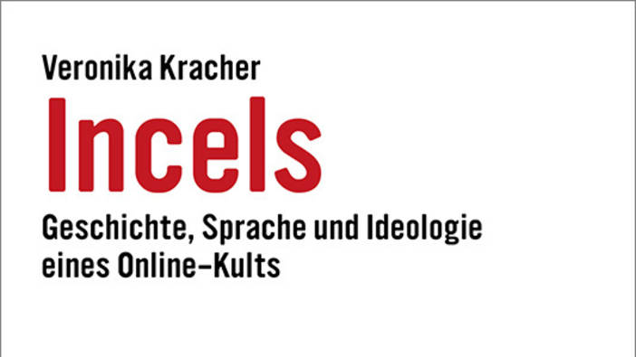 Veronika Kracher: Incels. Geschichte, Sprache und Ideologie eines Online-Kults