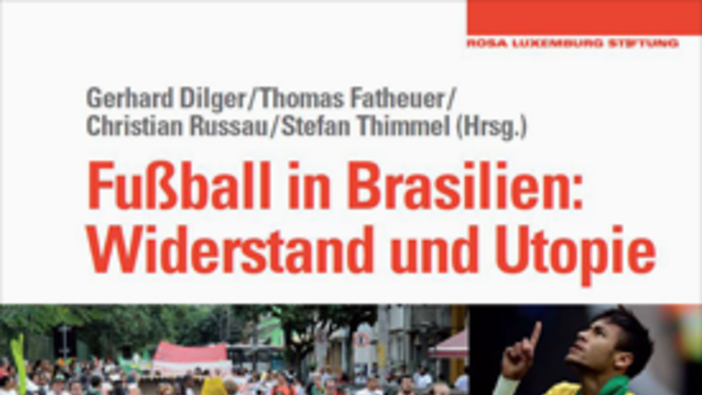 «Fußball in Brasilien: Widerstand und Utopie»